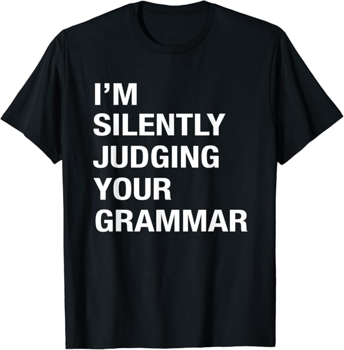 I'm Silently Judging Your Grammar TShirt Amazon.co.uk Fashion